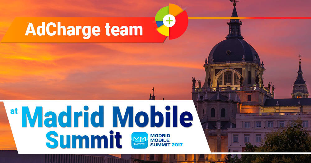 Say "Hi" to AdCharge team at Madrid Mobile Summit! | Adcharge - Modern Mobile Advertising Platform